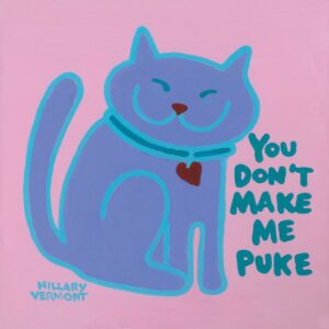 Product Image: Valentine Cat Painting You don’t make me Puke copyright Hillary Vermont