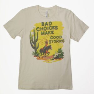 Product Image: “Bad Choices Make Good Stories” Tee Shirt by Emily’s Pictures