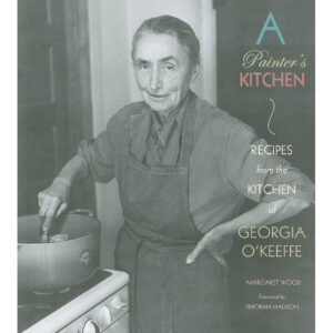 Product Image: A Painter’s Kitchen: : Recipes from the Kitchen of Georgia O’Keeffe